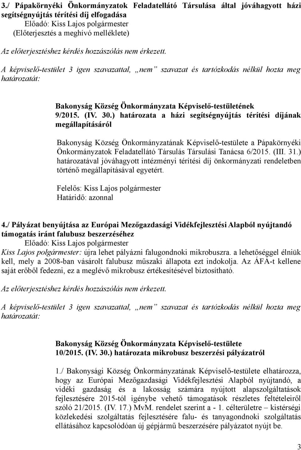 ) határozata a házi segítségnyújtás térítési díjának megállapításáról Bakonyság Község Önkormányzatának Képviselő-testülete a Pápakörnyéki Önkormányzatok Feladatellátó Társulás Társulási Tanácsa