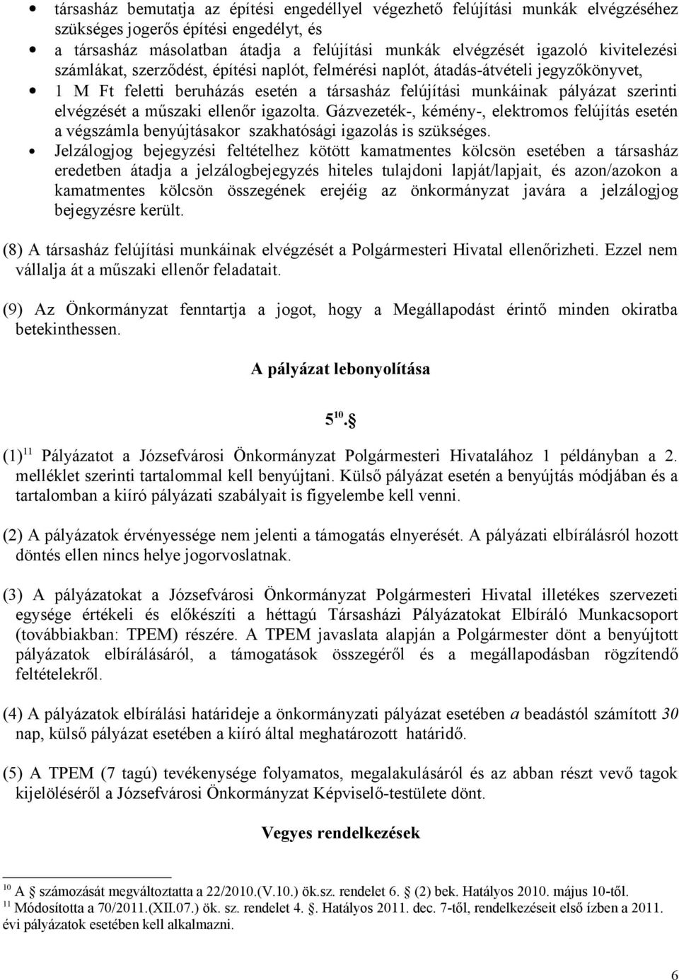 műszaki ellenőr igazolta. Gázvezeték-, kémény-, elektromos felújítás esetén a végszámla benyújtásakor szakhatósági igazolás is szükséges.