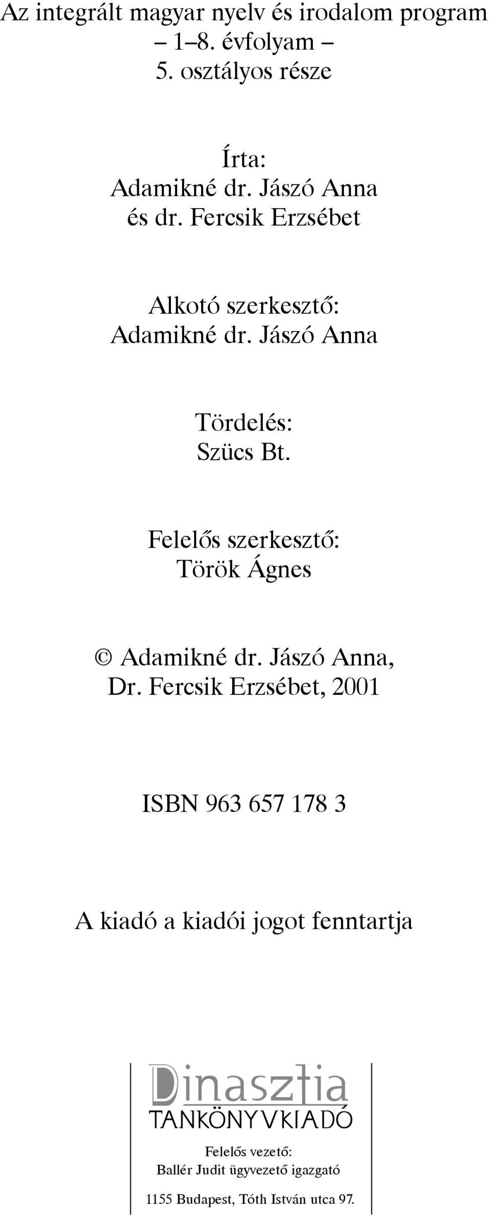 Felelôs szerkesztô: Török Ágnes Adamikné dr. Jászó Anna, Dr.