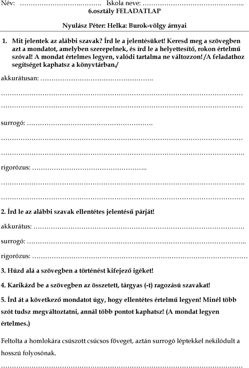 /A feladathoz segítséget kaphatsz a könyvtárban./ akkurátusan:. surrogó:.. rigorózus:.... 2. Írd le az alábbi szavak ellentétes jelentésű párját! akkurátus:. surrogó:.. rigorózus: 3.