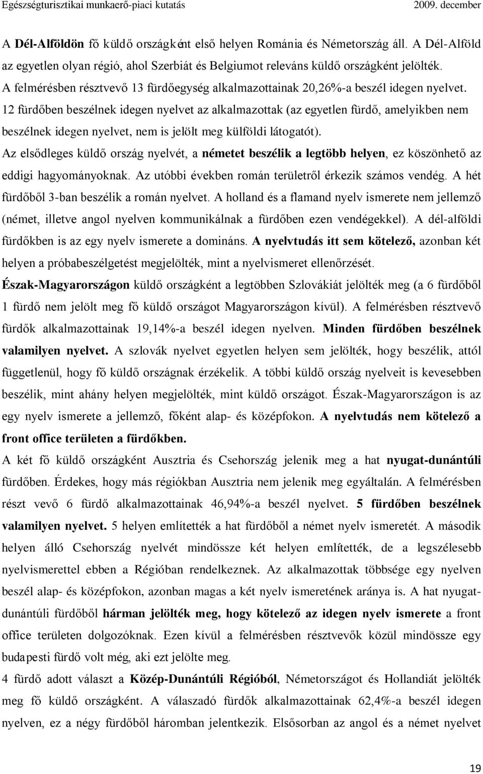 12 fürdőben beszélnek idegen nyelvet az alkalmazottak (az egyetlen fürdő, amelyikben nem beszélnek idegen nyelvet, nem is jelölt meg külföldi látogatót).