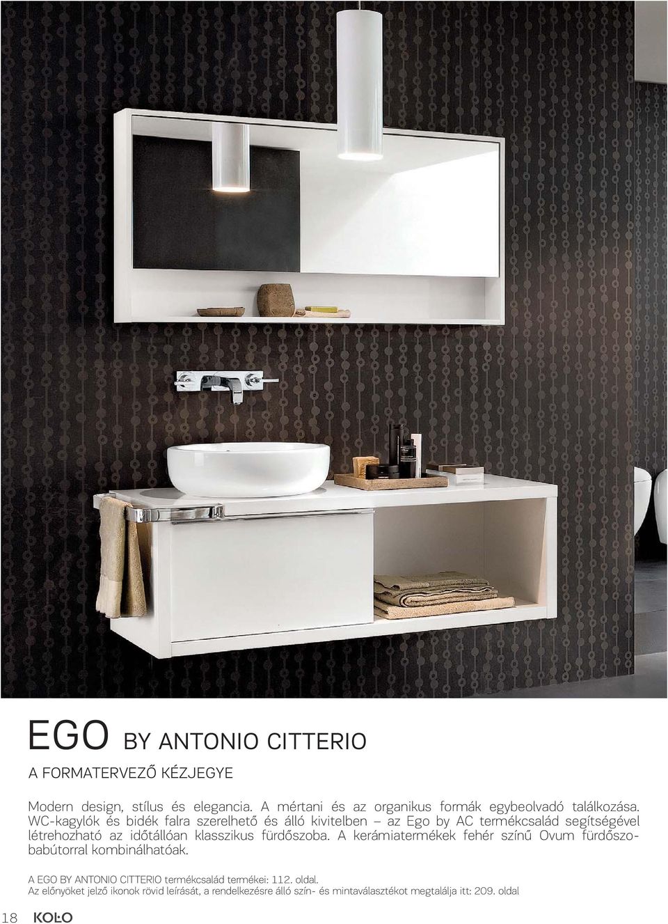 WC-kagylók és bidék falra szerelhető és álló kivitelben az Ego by AC termékcsalád segítségével létrehozható az időtállóan klasszikus