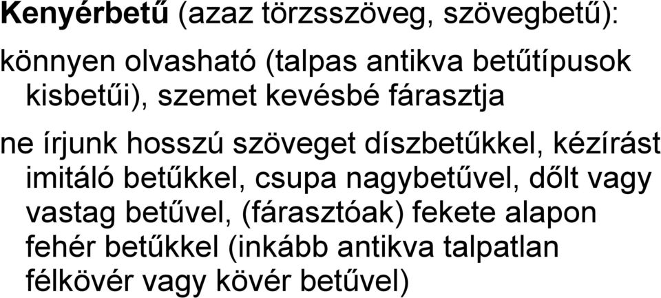 díszbetűkkel, kézírást imitáló betűkkel, csupa nagybetűvel, dőlt vagy vastag