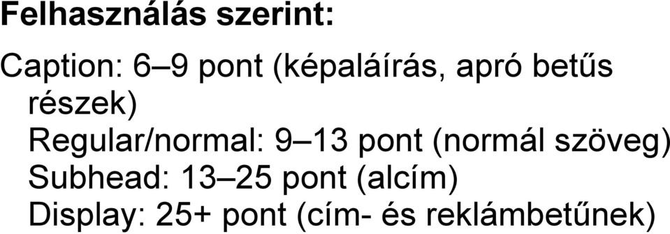 Regular/normal: 9 13 pont (normál szöveg)