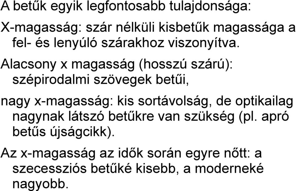Alacsony x magasság (hosszú szárú): szépirodalmi szövegek betűi, nagy x-magasság: kis