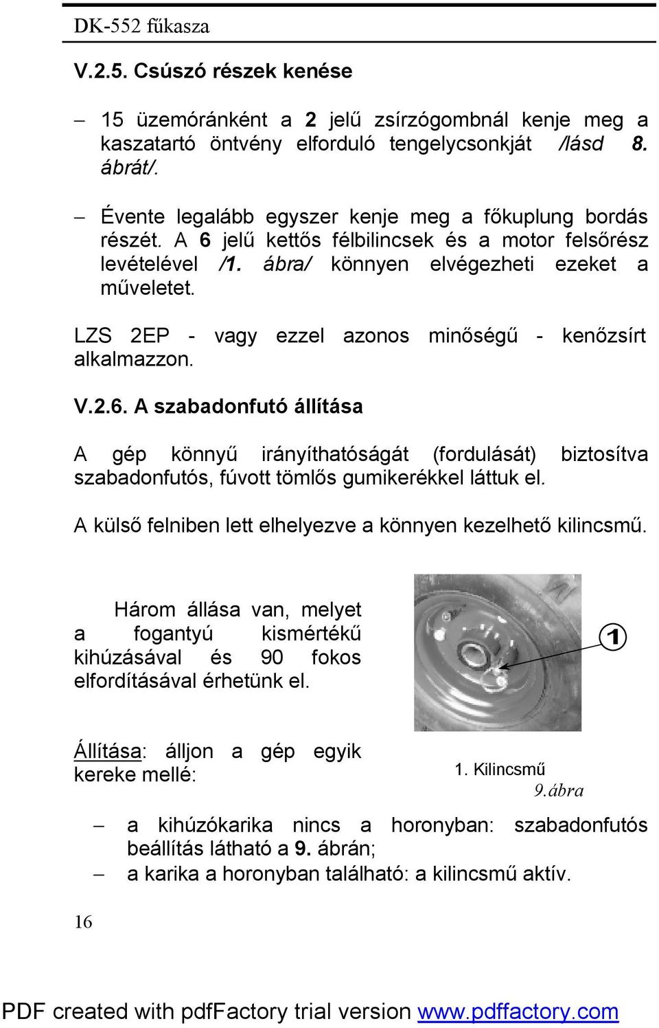 LZS 2EP - vagy ezzel azonos minőségű - kenőzsírt alkalmazzon. V.2.6. A szabadonfutó állítása A gép könnyű irányíthatóságát (fordulását) biztosítva szabadonfutós, fúvott tömlős gumikerékkel láttuk el.