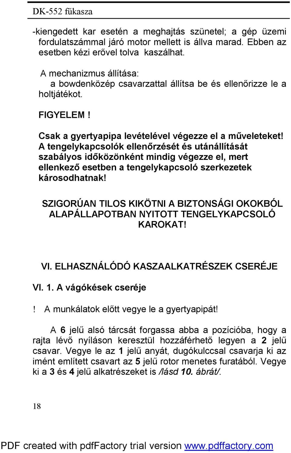 A tengelykapcsolók ellenőrzését és utánállítását szabályos időközönként mindig végezze el, mert ellenkező esetben a tengelykapcsoló szerkezetek károsodhatnak!