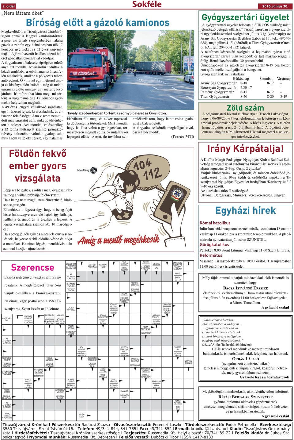 A tárgyaláson a balesetet épségben túlélő anya azt mondta, bevásárolni indultak a közeli áruházba, a zebrán már az úttest felén áthaladtak, amikor a pótkocsis teherautó odaért.