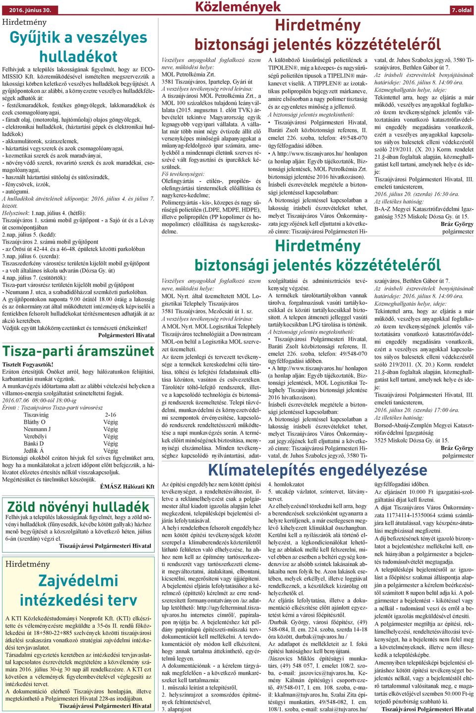 A gyűjtőpontokon az alábbi, a környezetre veszélyes hulladékféleségek adhatók át: - festékmaradékok, festékes göngyölegek, lakkmaradékok és ezek csomagolóanyagai, - fáradt olaj, (motorolaj,