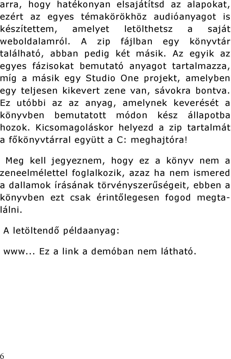 Az egyik az egyes fázisokat bemutató anyagot tartalmazza, míg a másik egy Studio One projekt, amelyben egy teljesen kikevert zene van, sávokra bontva.