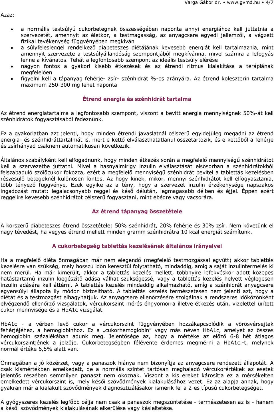 fizikai tevékenység függvényében megkíván a súlyfelesleggel rendelkező diabeteszes diétájának kevesebb energiát kell tartalmaznia, mint amennyit szervezete a testsúlyállandóság szempontjából