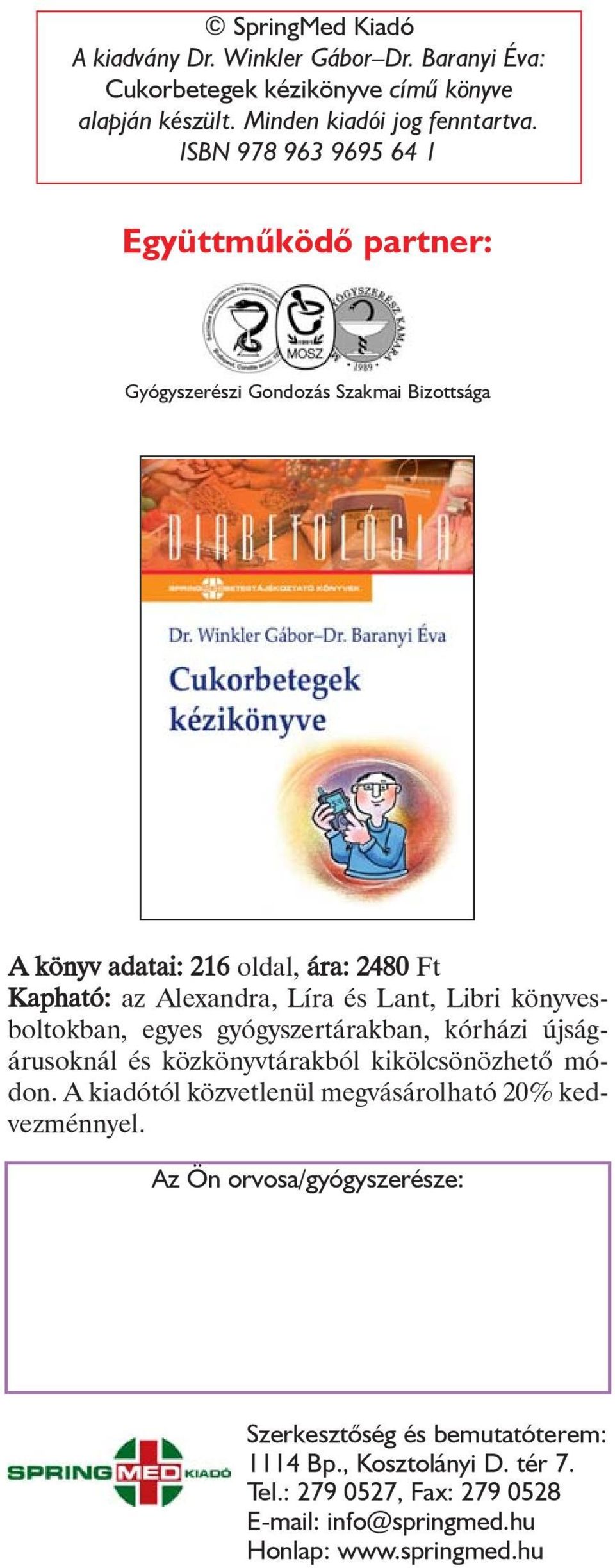 Libri könyvesboltokban, egyes gyógyszertárakban, kórházi újságárusoknál és közkönyvtárakból kikölcsönözhetõ módon.