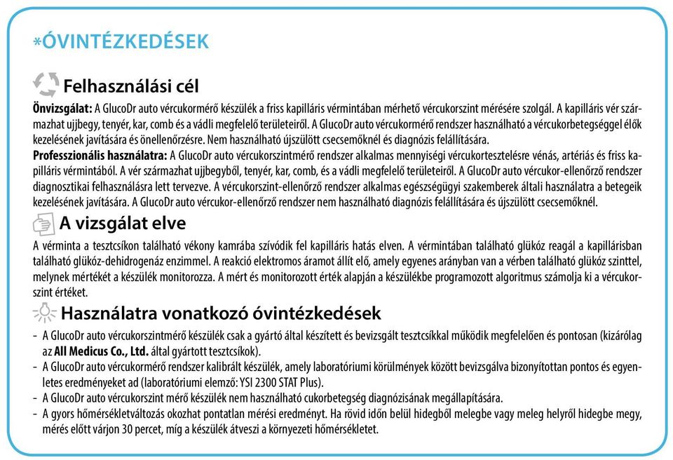 A GlucoDr auto vércukormérő rendszer használható a vércukorbetegséggel élők kezelésének javítására és önellenőrzésre. Nem használható újszülött csecsemőknél és diagnózis felállítására.