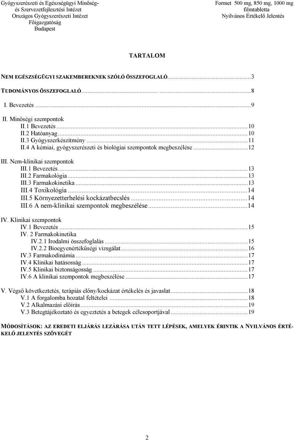 .. 14 III.5 Környezetterhelési kockázatbecslés... 14 III.6 A nem-klinikai szempontok megbeszélése... 14 IV. Klinikai szempontok IV.1 Bevezetés... 15 IV. 2 Farmakokinetika IV.2.1 Irodalmi összefoglalás.