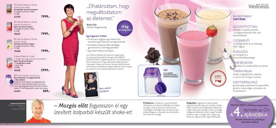 378 g 21,16/g 15448 7999,- Natural Balance Shake 7 single servings-natural strawberry Eper ízesítésű italpor 7 praktikus tasak 1 tasak 18 g 23,80/g 18328 2999,- Purple Shaker and Scoop Keverőpohár és