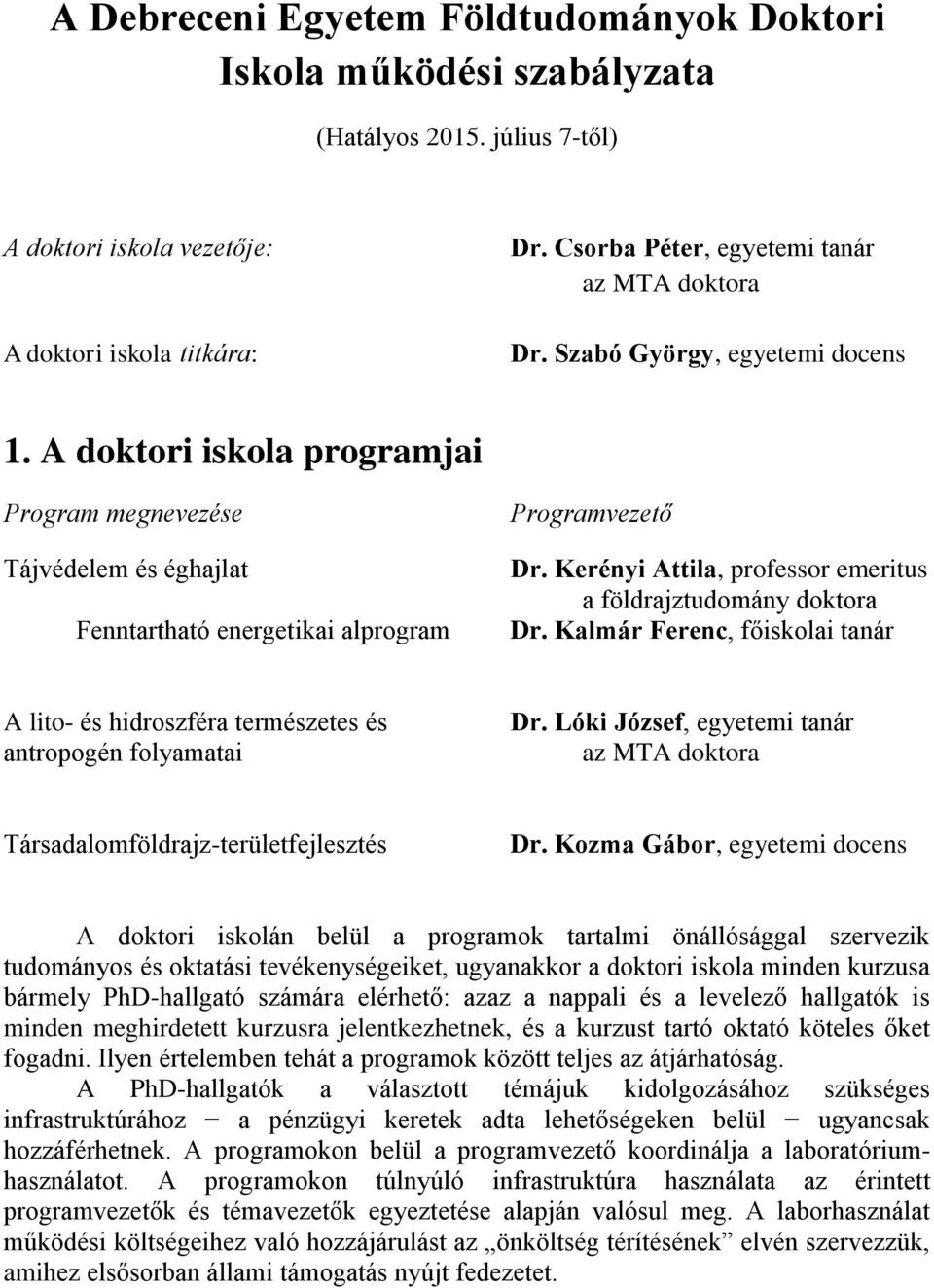 A doktori iskola programjai Program megnevezése Tájvédelem és éghajlat Fenntartható energetikai alprogram Programvezető Dr. Kerényi Attila, professor emeritus a földrajztudomány doktora Dr.