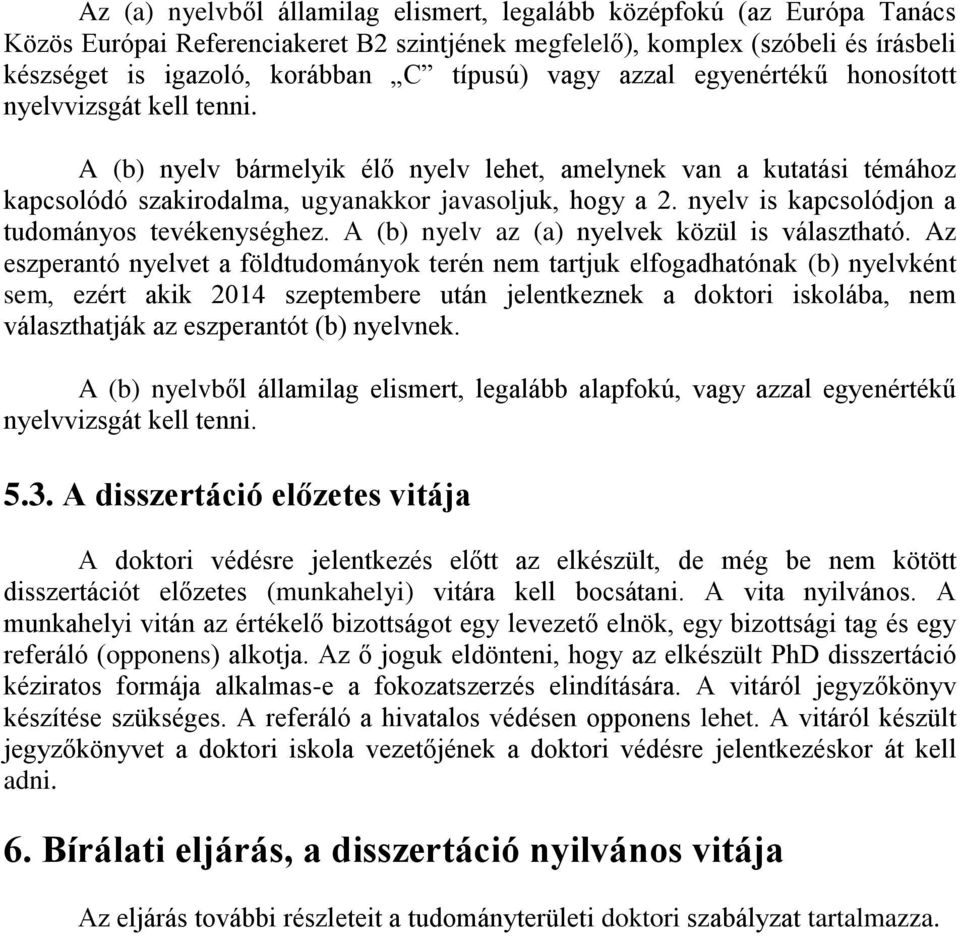 nyelv is kapcsolódjon a tudományos tevékenységhez. A (b) nyelv az (a) nyelvek közül is választható.