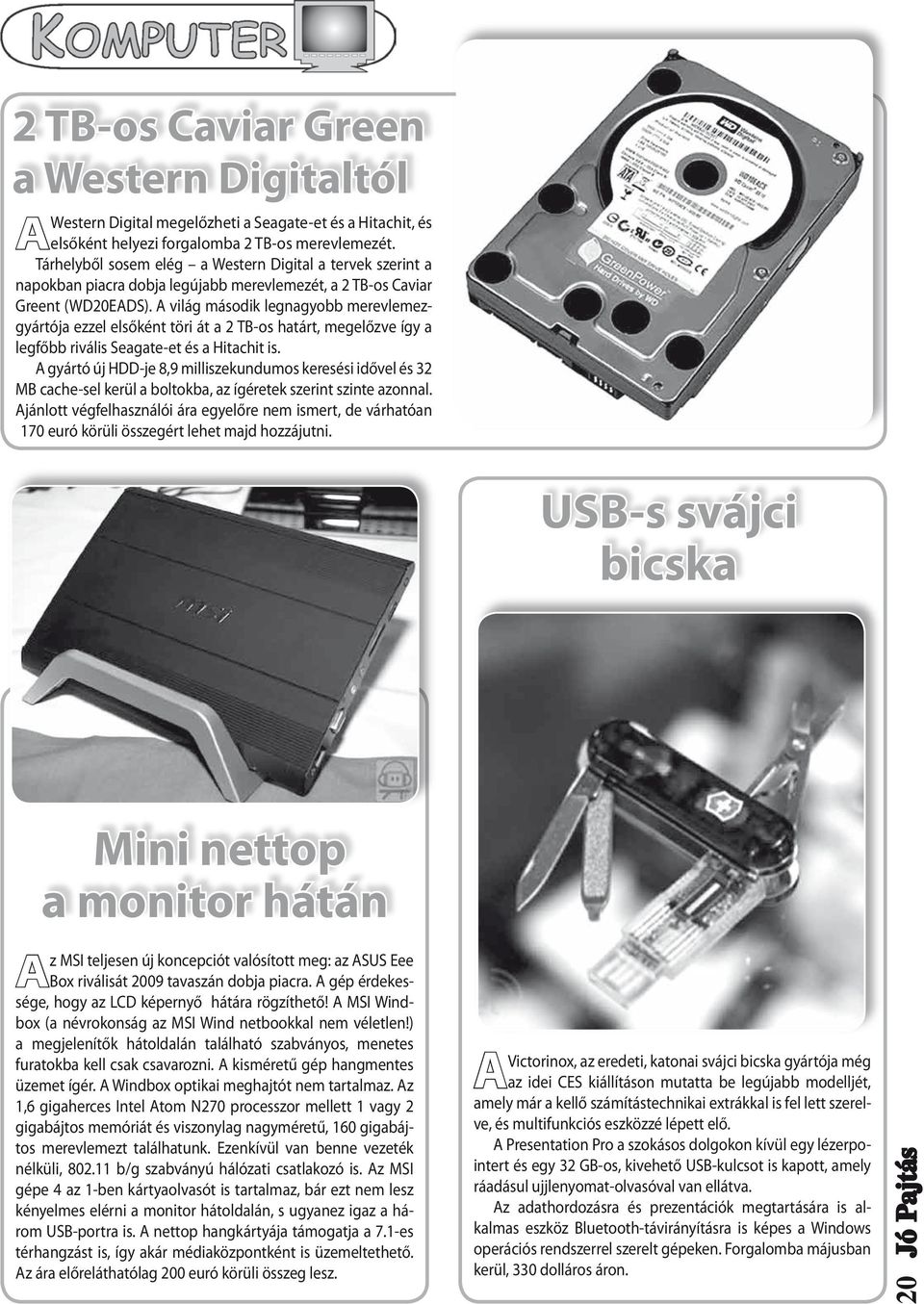 A világ második legnagyobb merevlemezgyártója ezzel elsőként töri át a 2 TB-os határt, megelőzve így a legfőbb rivális Seagate-et és a Hitachit is.