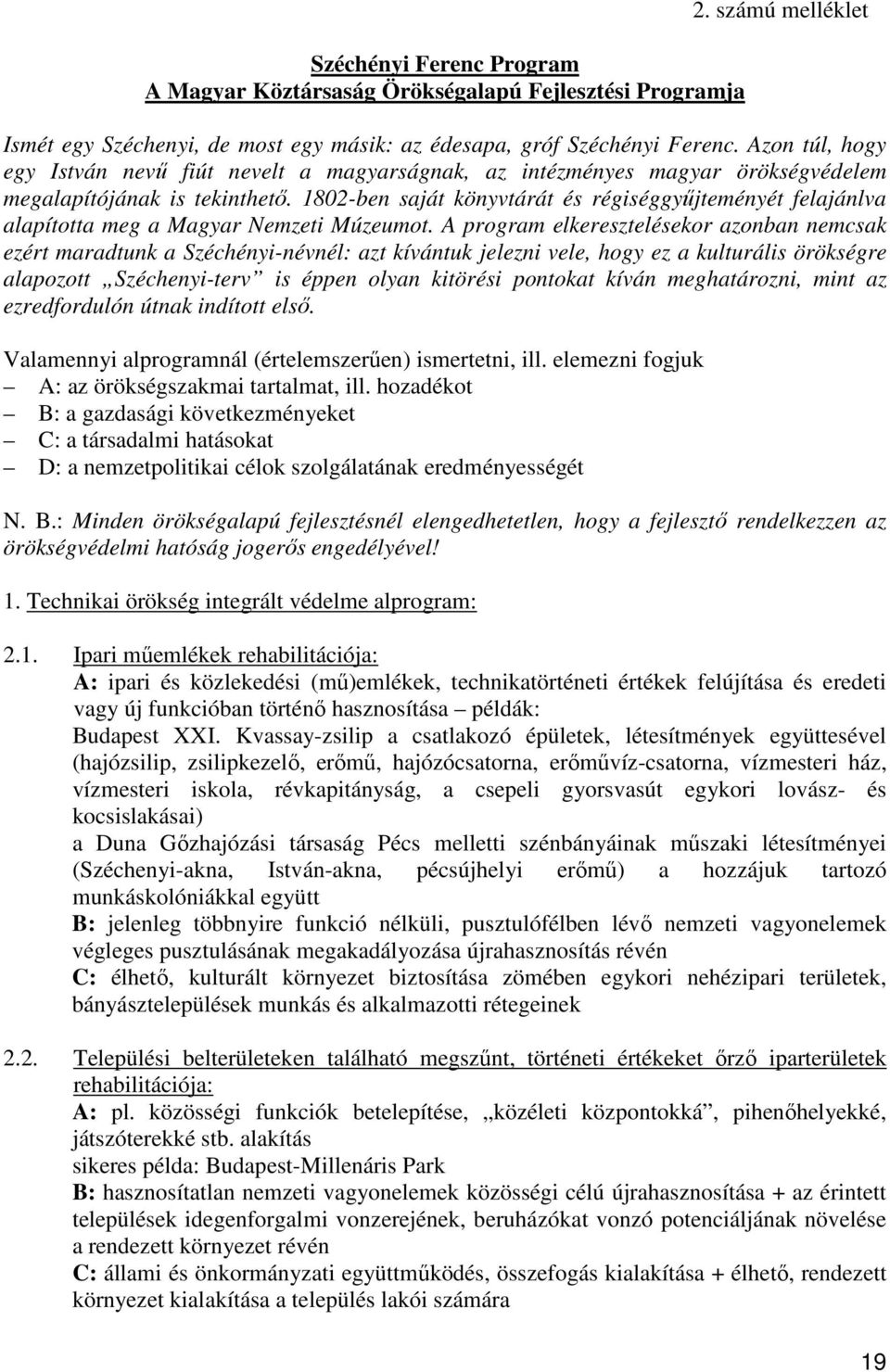 1802-ben saját könyvtárát és régiséggyűjteményét felajánlva alapította meg a Magyar Nemzeti Múzeumot.