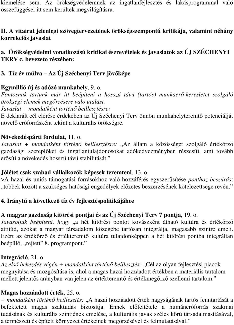 bevezető részében: 3. Tíz év múlva Az Új Széchenyi Terv jövőképe Egymillió új és adózó munkahely, 9. o.