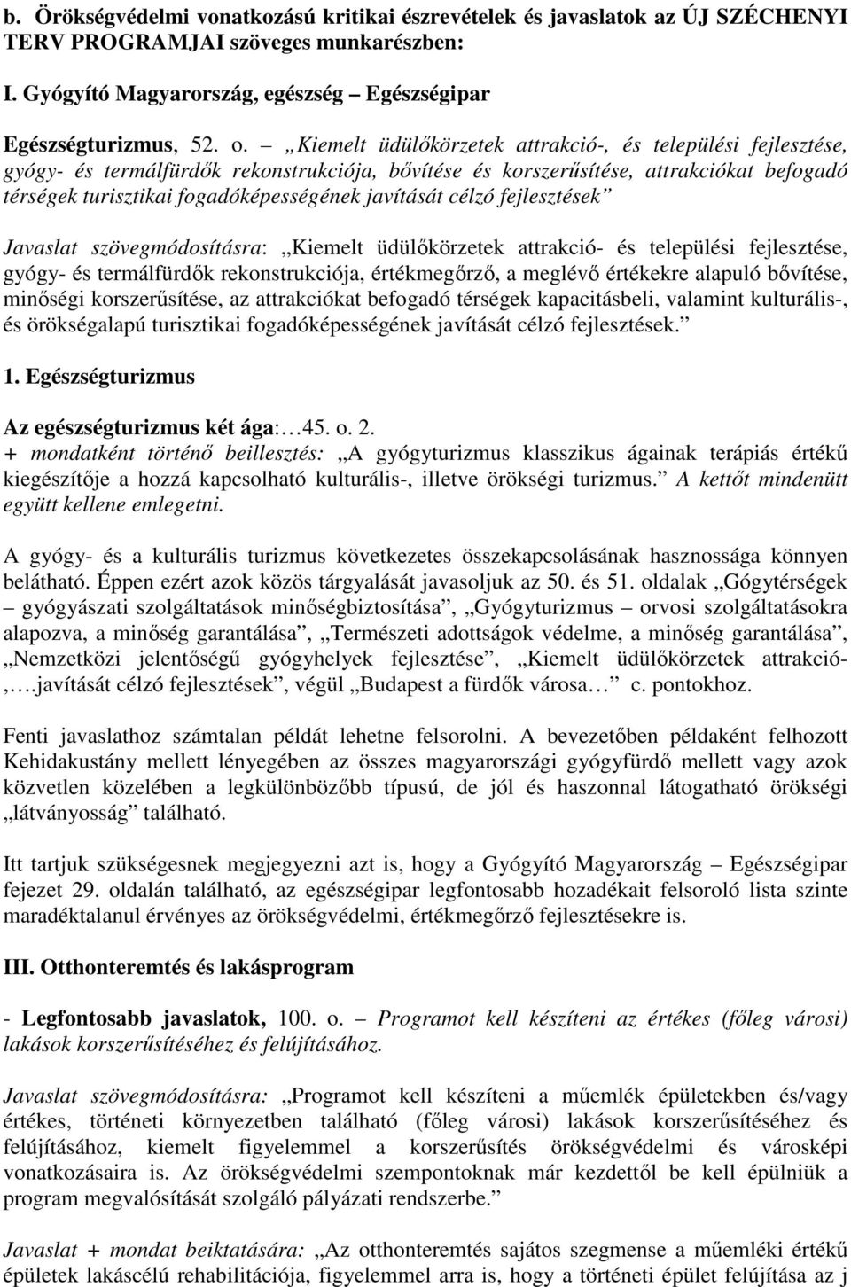 javítását célzó fejlesztések Javaslat szövegmódosításra: Kiemelt üdülőkörzetek attrakció- és települési fejlesztése, gyógy- és termálfürdők rekonstrukciója, értékmegőrző, a meglévő értékekre alapuló