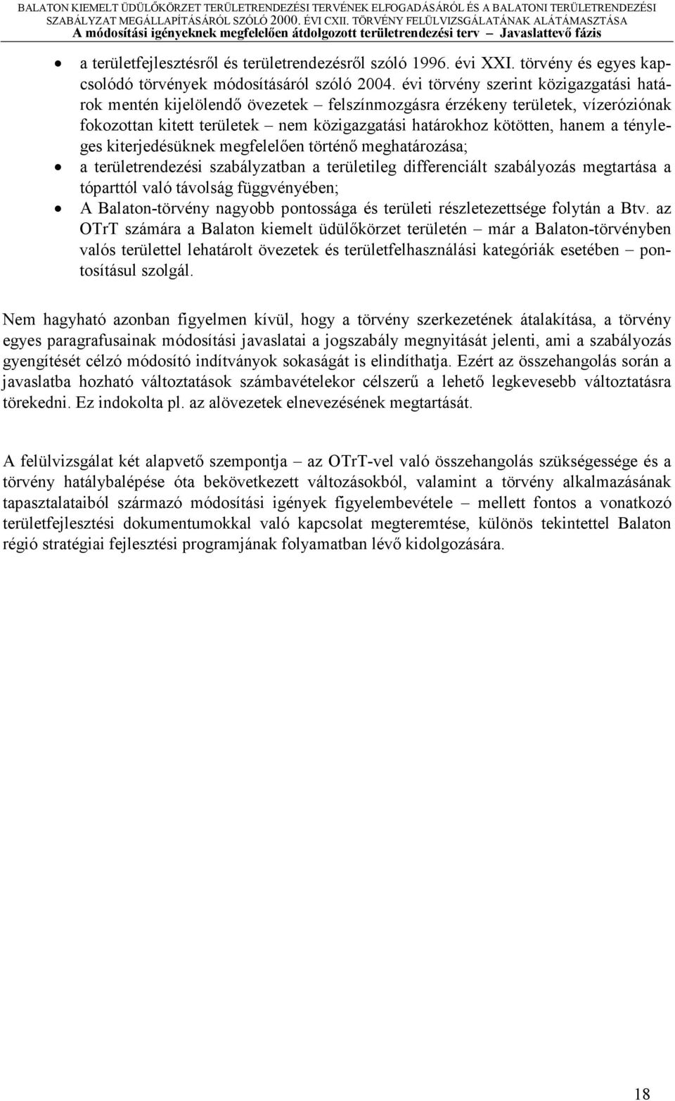 évi törvény szerint közigzgtási htárok mentén kijelölendő övezetek felszínmozgásr érzékeny területek, vízeróziónk fokozottn kitett területek nem közigzgtási htárokhoz kötötten, hnem tényleges