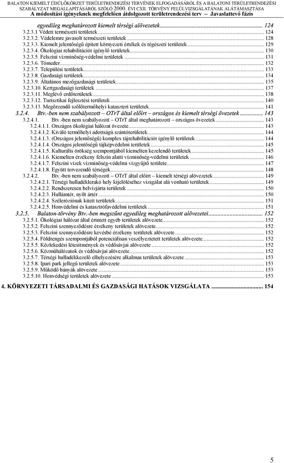 Tómeder... 132 3.2.3.7. Települési területek... 133 3.2.3.8. Gzdsági területek... 134 3.2.3.9. Áltlános mezőgzdsági területek... 135 3.2.3.10. Kertgzdsági területek... 137 3.2.3.11.