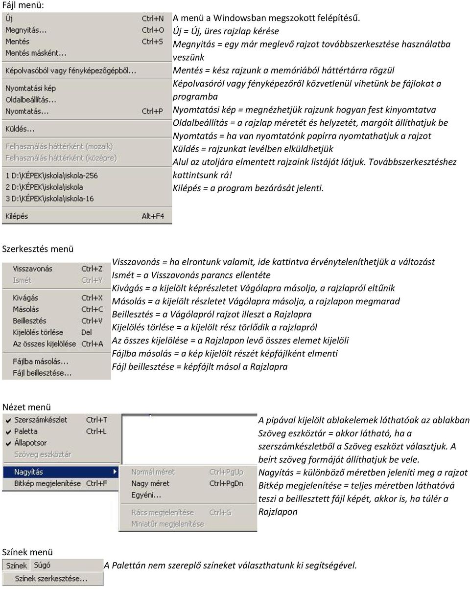 közvetlenül vihetünk be fájlokat a programba Nyomtatási kép = megnézhetjük rajzunk hogyan fest kinyomtatva Oldalbeállítás = a rajzlap méretét és helyzetét, margóit állíthatjuk be Nyomtatás = ha van