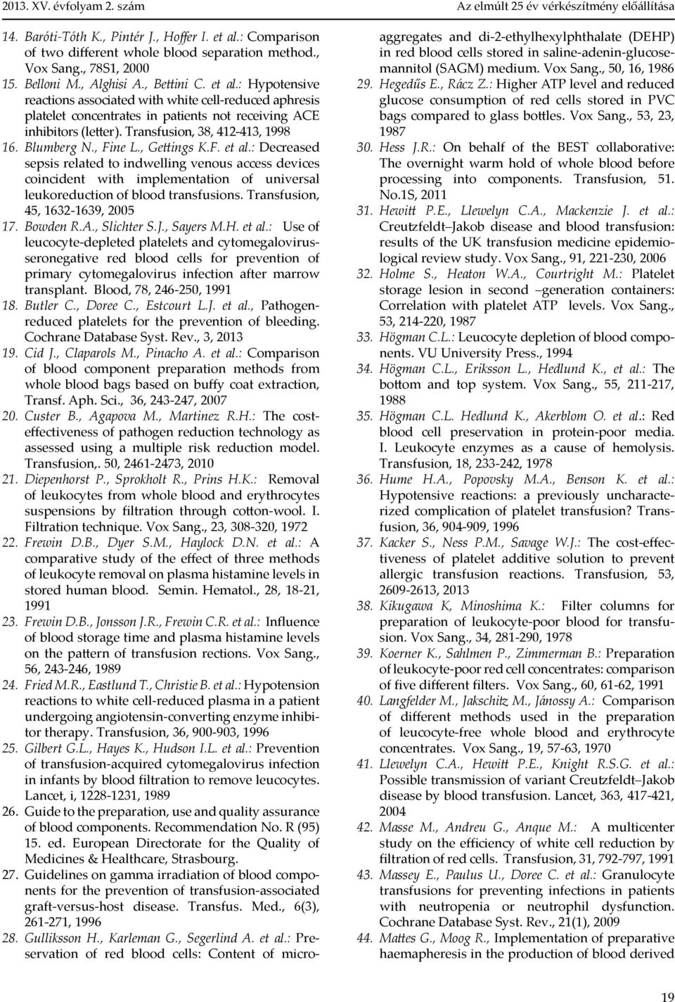 Blumberg N., Fine L., Gettings K.F. et al.: Decreased sepsis related to indwelling venous access devices coincident with implementation of universal leuko reduction of blood transfusions.