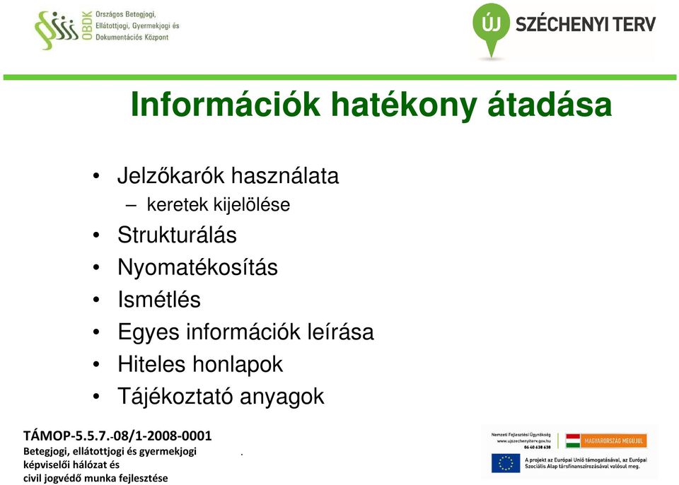 Nyomatékosítás Ismétlés Egyes információk