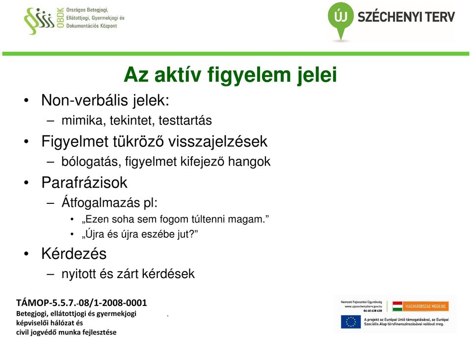 Parafrázisok Átfogalmazás pl: Kérdezés Ezen soha sem fogom túltenni