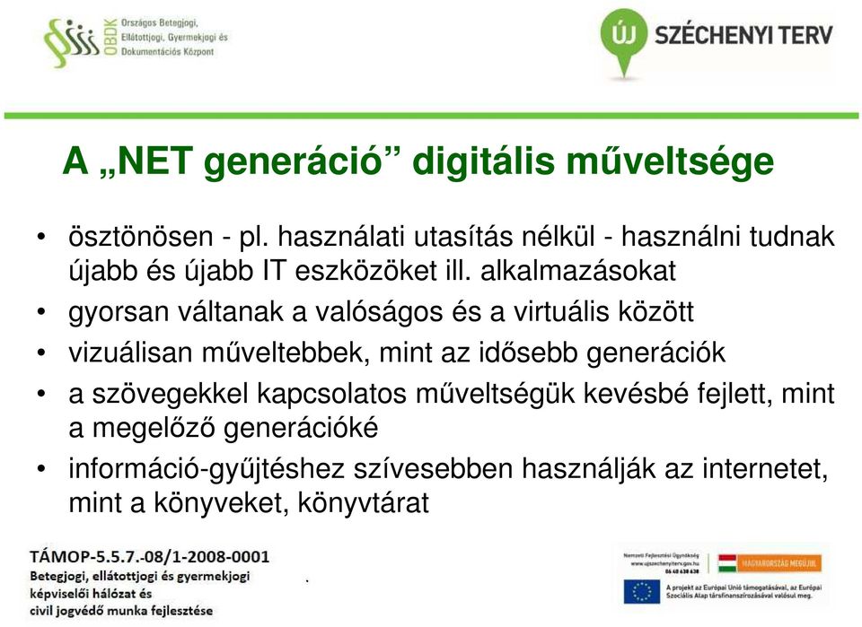 műveltebbek, mint az idősebb generációk a szövegekkel kapcsolatos műveltségük kevésbé fejlett, mint a