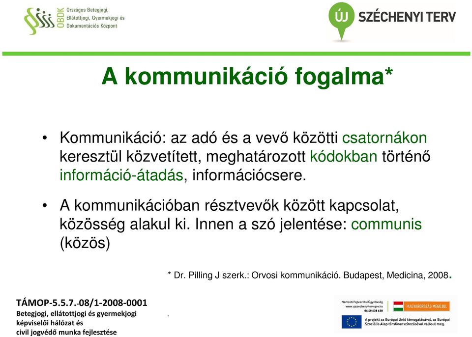 kommunikációban résztvevők között kapcsolat, közösség alakul ki Innen a szó jelentése: