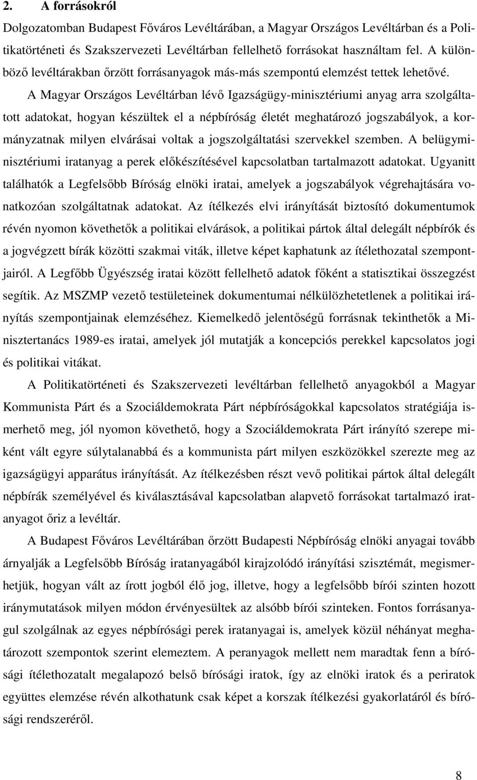 A Magyar Országos Levéltárban lévő Igazságügy-minisztériumi anyag arra szolgáltatott adatokat, hogyan készültek el a népbíróság életét meghatározó jogszabályok, a kormányzatnak milyen elvárásai