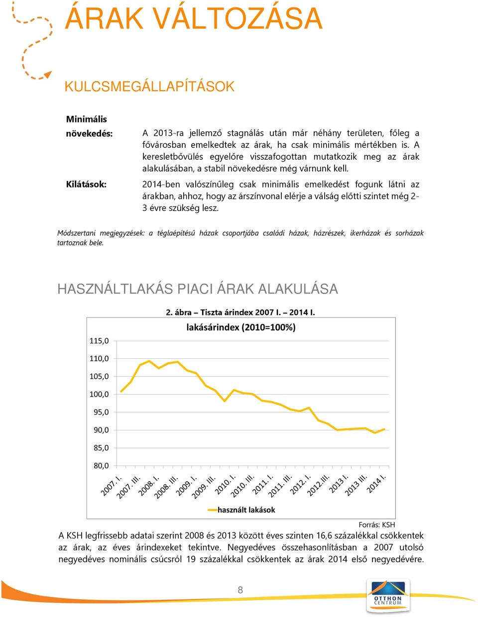 2014-ben valószínűleg csak minimális emelkedést fogunk látni az árakban, ahhoz, hogy az árszínvonal elérje a válság előtti szintet még 2-3 évre szükség lesz.