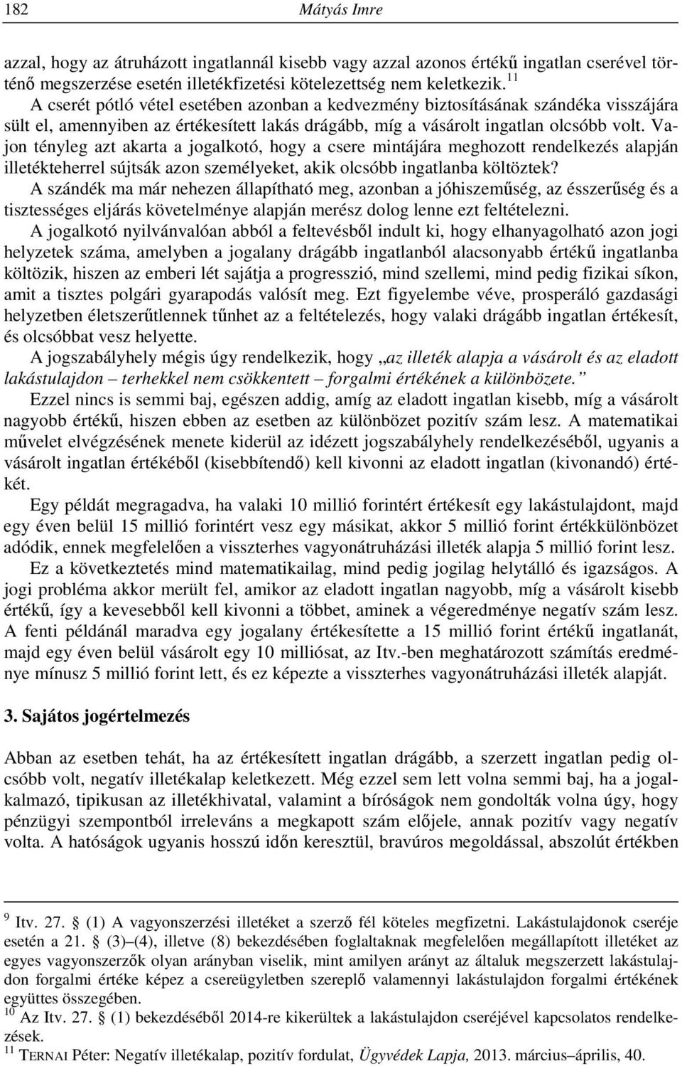 Vajon tényleg azt akarta a jogalkotó, hogy a csere mintájára meghozott rendelkezés alapján illetékteherrel sújtsák azon személyeket, akik olcsóbb ingatlanba költöztek?