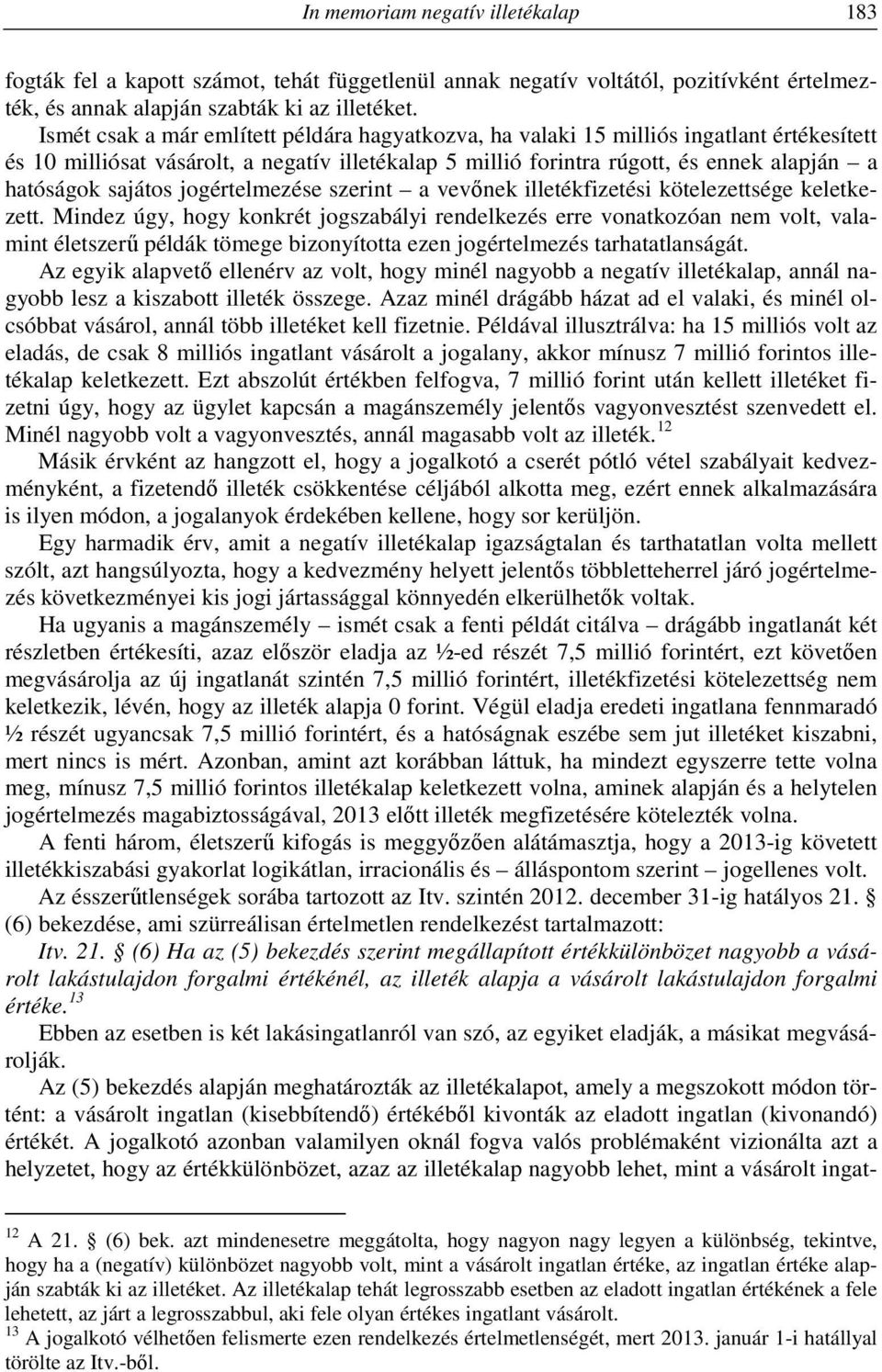 sajátos jogértelmezése szerint a vevőnek illetékfizetési kötelezettsége keletkezett.