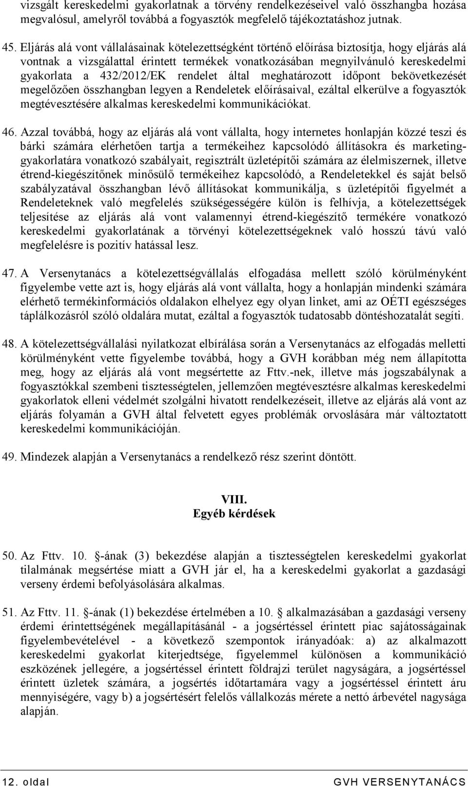 432/2012/EK rendelet által meghatározott idıpont bekövetkezését megelızıen összhangban legyen a Rendeletek elıírásaival, ezáltal elkerülve a fogyasztók megtévesztésére alkalmas kereskedelmi