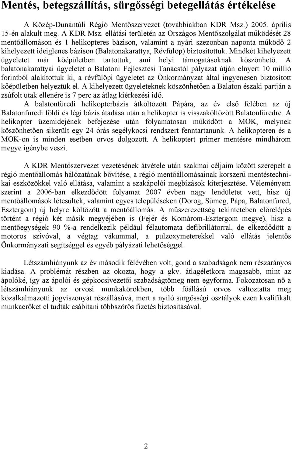 Révfülöp) biztosítottuk. Mindkét kihelyezett ügyeletet már kőépületben tartottuk, ami helyi támogatásoknak köszönhető.