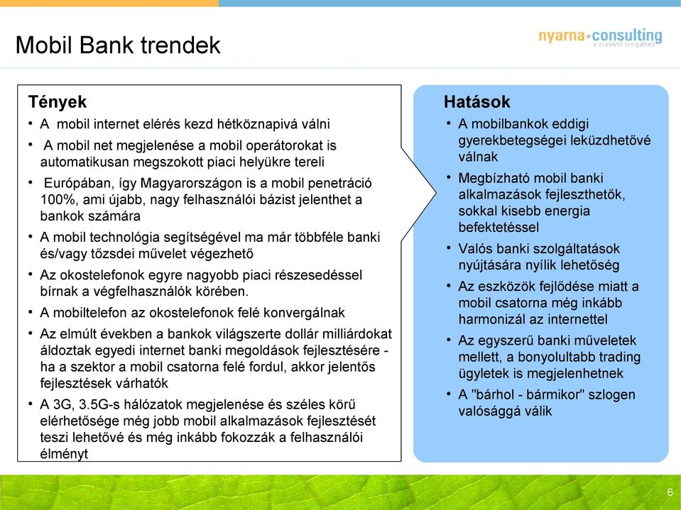 egyre nagyobb piaci részesedéssel bírnak a végfelhasználók körében.