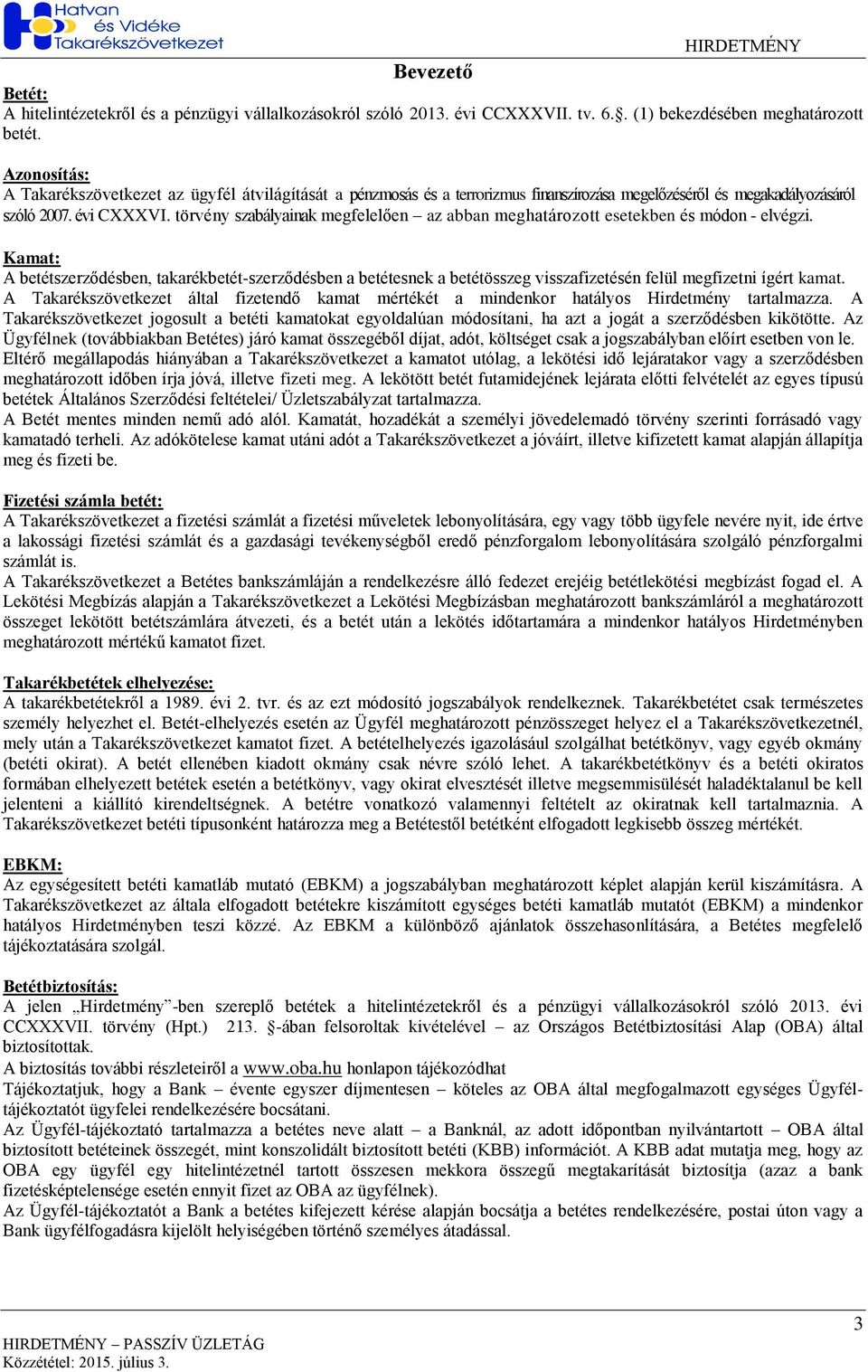 törvény szabályainak megfelelően az abban meghatározott esetekben és módon - elvégzi.