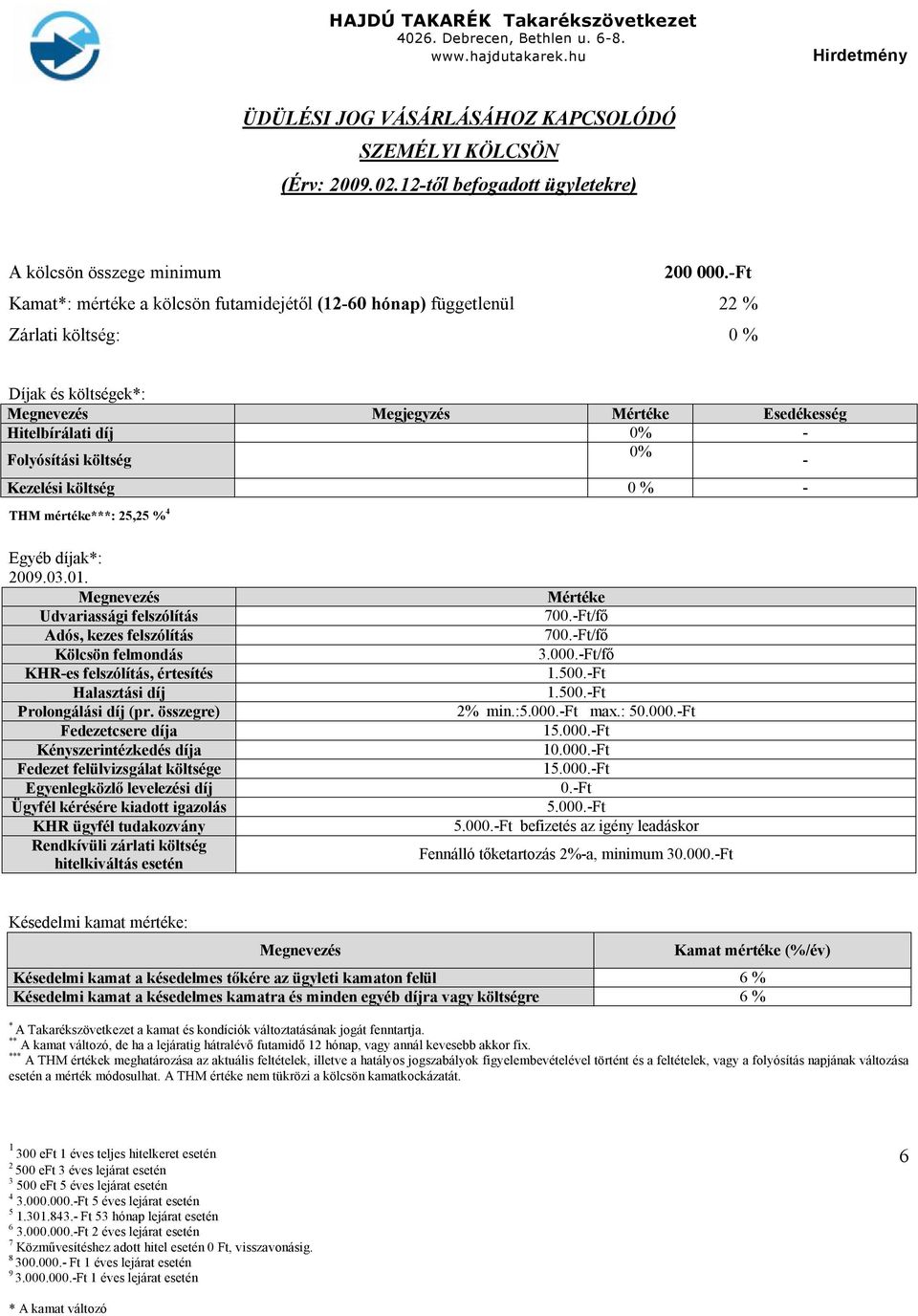 Kezelési költség 0 % - THM mértéke***: 5,5 % 4 Egyéb díjak*: 00.03.01.