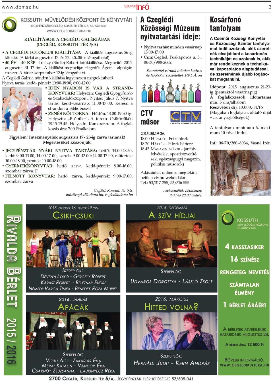 A Ceglédi Galéria minden kiállítása ingyenesen megtekinthető. Nyitva tartás: kedd- péntek: 10:00-18:00; 8:00-12:00 IDÉN NYÁRON IS VÁR A STRAND- KÖNYVTÁR!