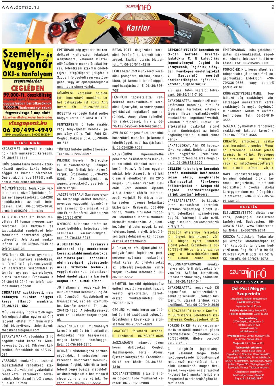 : 06-30/925-9656, e-mail: abt93@t-online.hu Az N.V.G.-Trans Kft. keres felvételre 24 tonnás nyerges szerelvényre, GKI kártyával és tapasztalattal rendelkező leinformálható nemzetközi gépkocsivezetőt.
