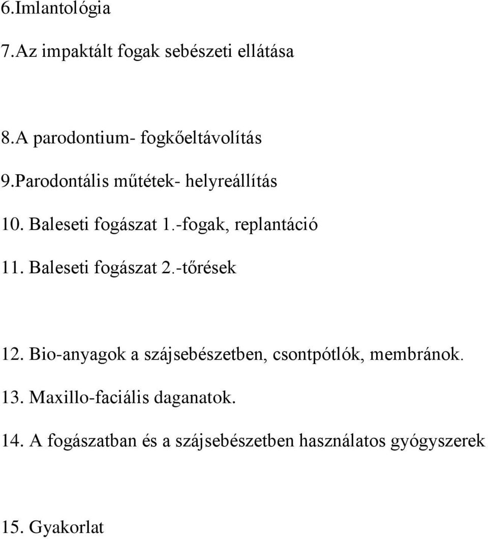 Baleseti fogászat 2.-tőrések 12. Bio-anyagok a szájsebészetben, csontpótlók, membránok. 13.