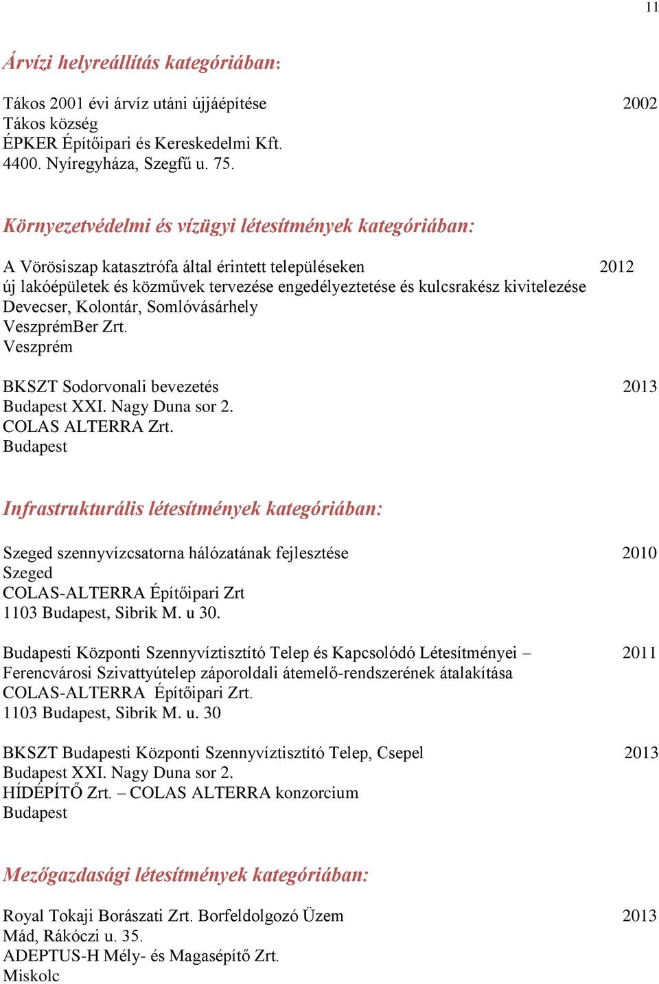 Devecser, Kolontár, Somlóvásárhely VeszprémBer Zrt. Veszprém BKSZT Sodorvonali bevezetés 2013 XXI. Nagy Duna sor 2. COLAS ALTERRA Zrt.