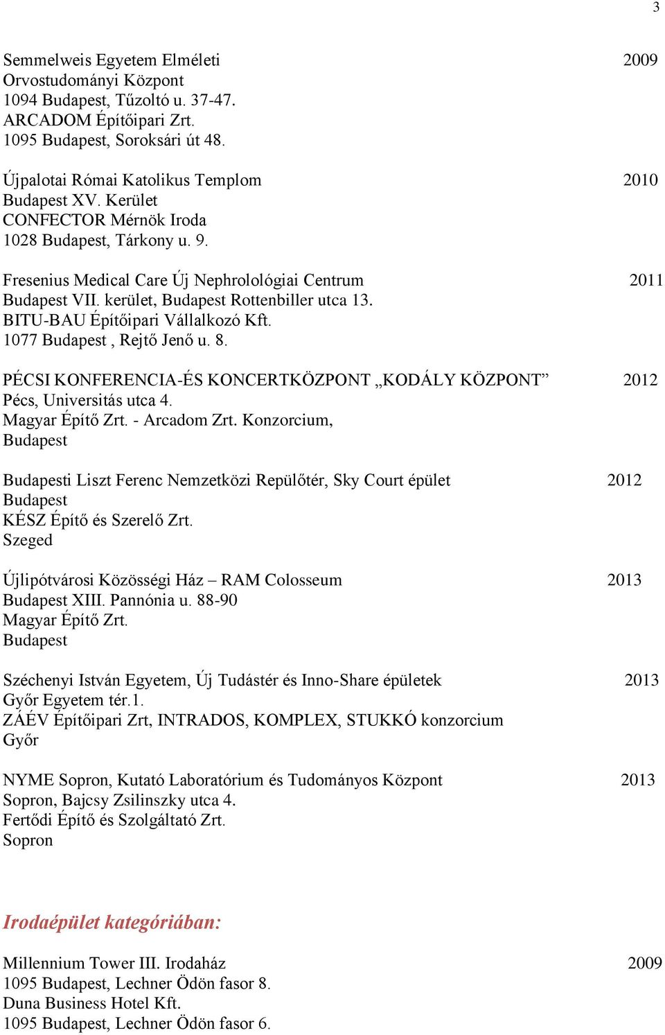 PÉCSI KONFERENCIA-ÉS KONCERTKÖZPONT KODÁLY KÖZPONT 2012 Pécs, Universitás utca 4. Magyar Építő Zrt. - Arcadom Zrt.