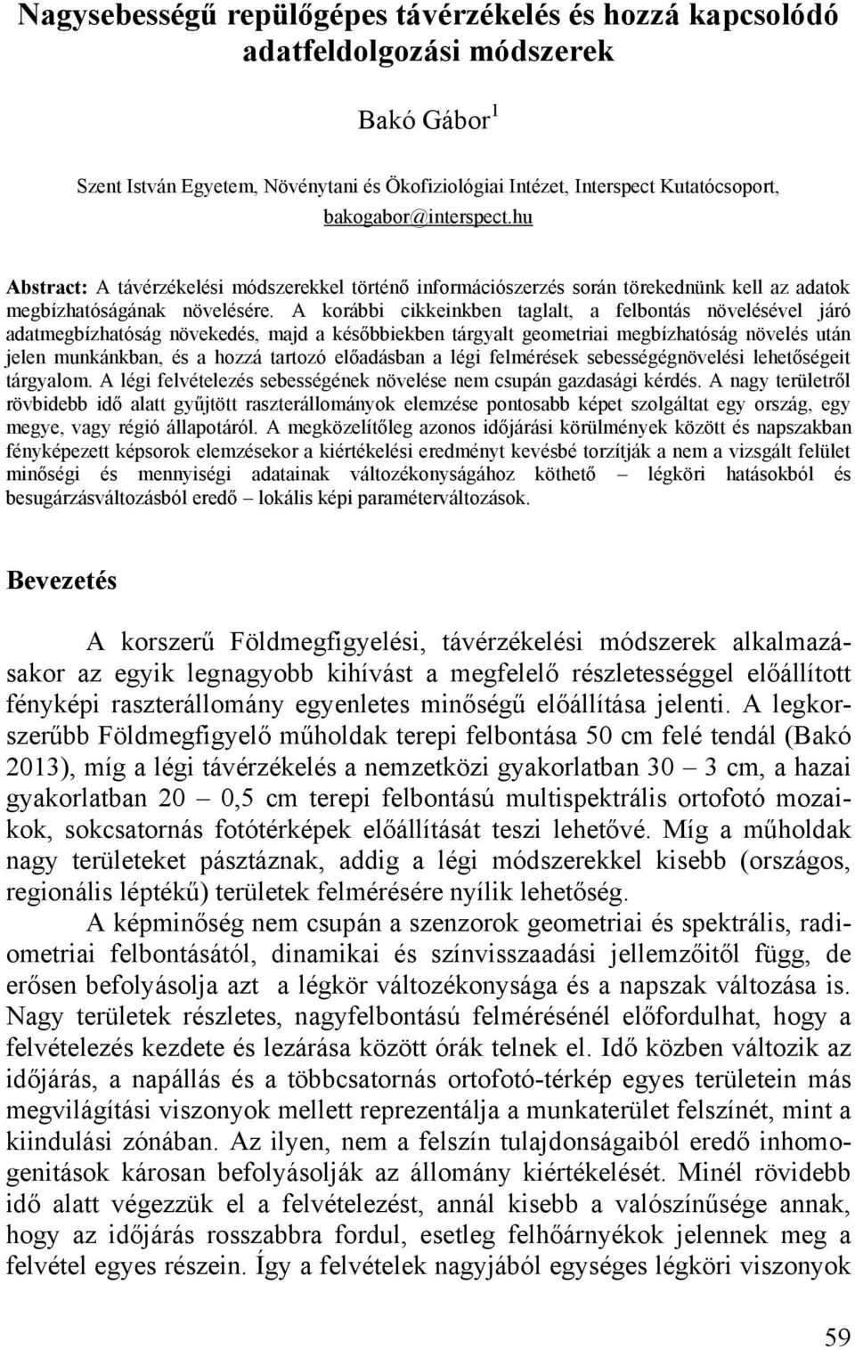 A korábbi cikkeinkben taglalt, a felbontás növelésével járó adatmegbízhatóság növekedés, majd a későbbiekben tárgyalt geometriai megbízhatóság növelés után jelen munkánkban, és a hozzá tartozó