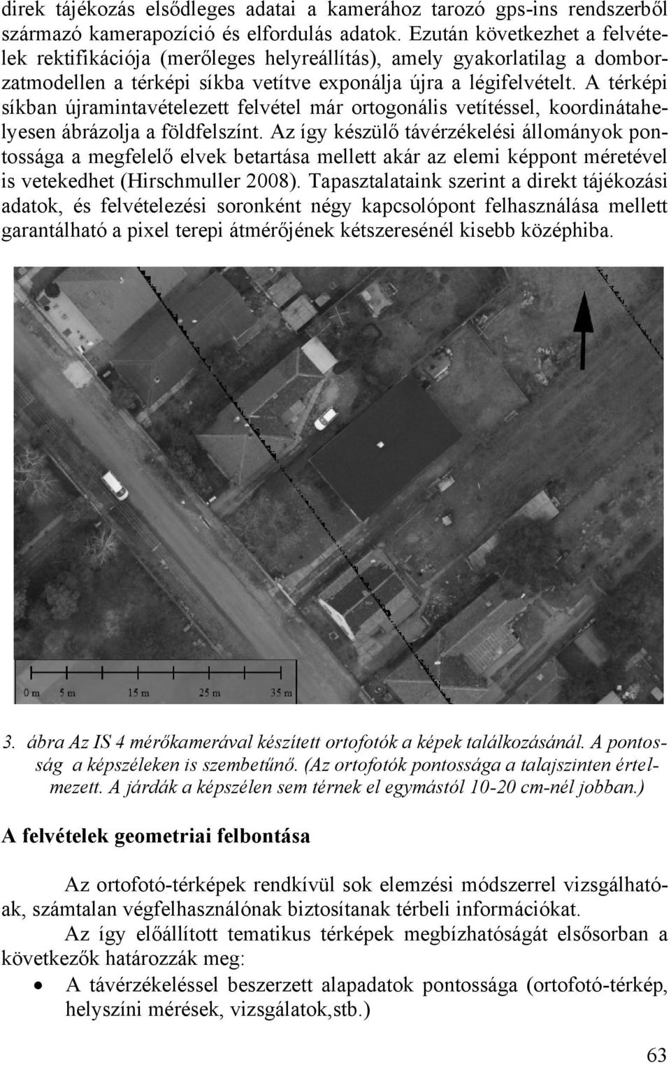 A térképi síkban újramintavételezett felvétel már ortogonális vetítéssel, koordinátahelyesen ábrázolja a földfelszínt.