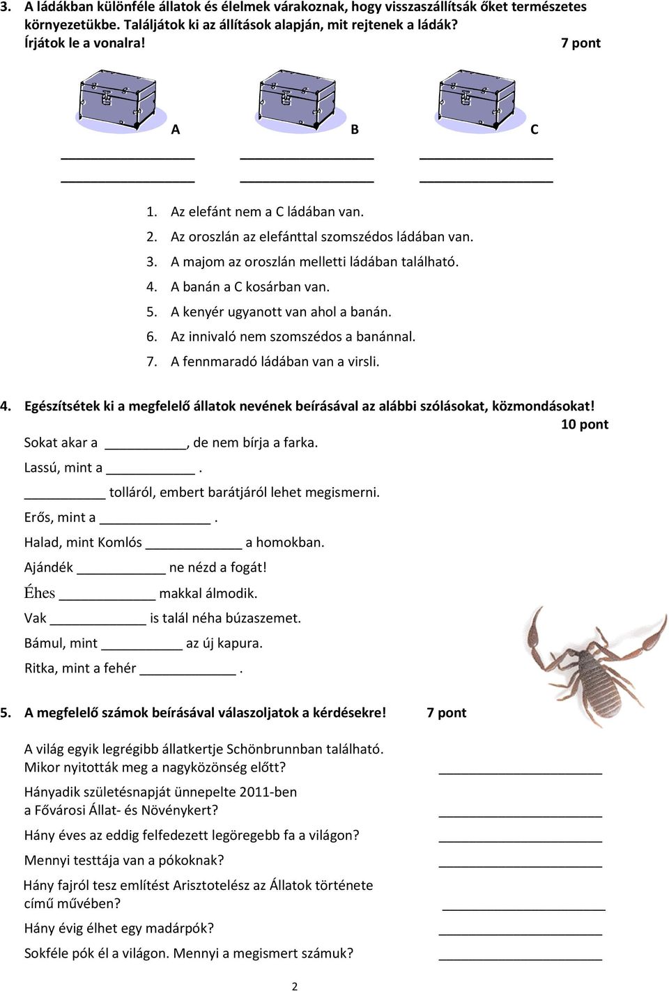 A kenyér ugyanott van ahol a banán. 6. Az innivaló nem szomszédos a banánnal. 7. A fennmaradó ládában van a virsli. 4.